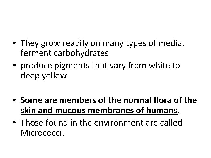  • They grow readily on many types of media. ferment carbohydrates • produce