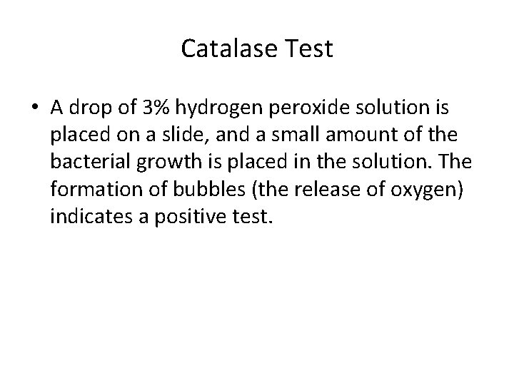 Catalase Test • A drop of 3% hydrogen peroxide solution is placed on a