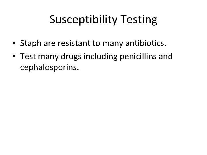 Susceptibility Testing • Staph are resistant to many antibiotics. • Test many drugs including