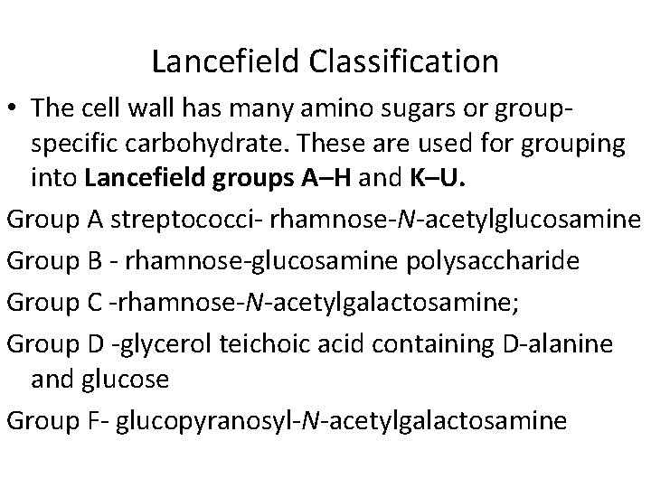 Lancefield Classification • The cell wall has many amino sugars or groupspecific carbohydrate. These