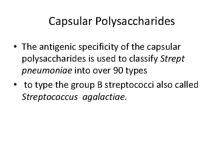 Capsular Polysaccharides • The antigenic specificity of the capsular polysaccharides is used to classify