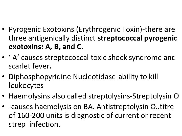  • Pyrogenic Exotoxins (Erythrogenic Toxin)-there are three antigenically distinct streptococcal pyrogenic exotoxins: A,