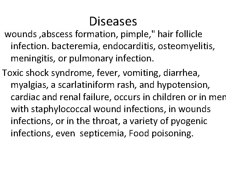 Diseases wounds , abscess formation, pimple, " hair follicle infection. bacteremia, endocarditis, osteomyelitis, meningitis,