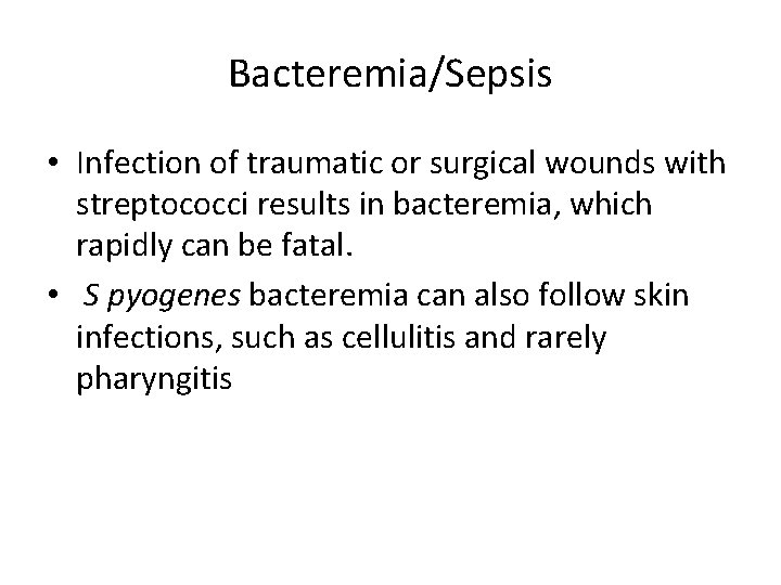Bacteremia/Sepsis • Infection of traumatic or surgical wounds with streptococci results in bacteremia, which
