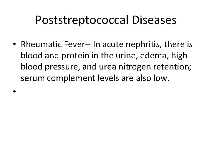 Poststreptococcal Diseases • Rheumatic Fever-- In acute nephritis, there is blood and protein in