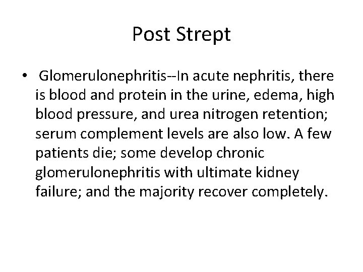 Post Strept • Glomerulonephritis--In acute nephritis, there is blood and protein in the urine,