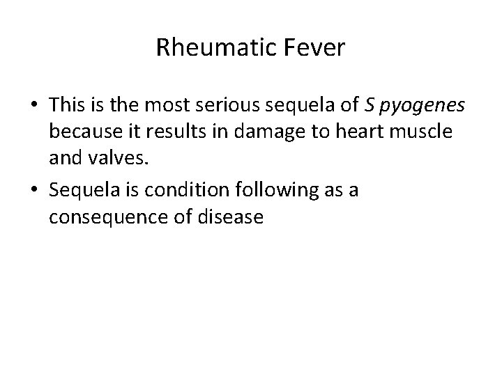 Rheumatic Fever • This is the most serious sequela of S pyogenes because it