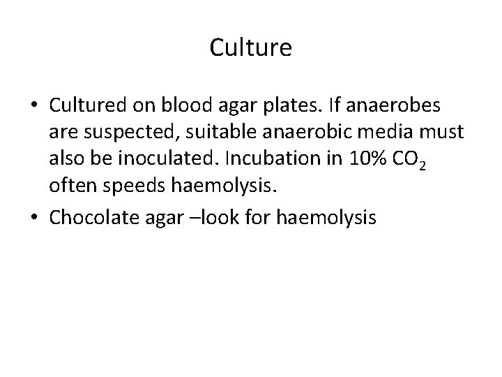 Culture • Cultured on blood agar plates. If anaerobes are suspected, suitable anaerobic media