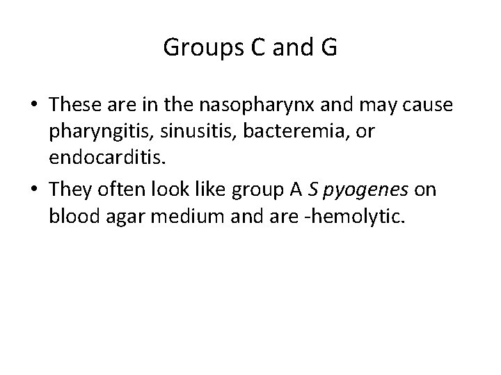 Groups C and G • These are in the nasopharynx and may cause pharyngitis,