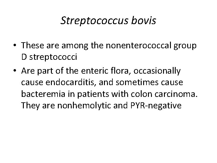 Streptococcus bovis • These are among the nonenterococcal group D streptococci • Are part
