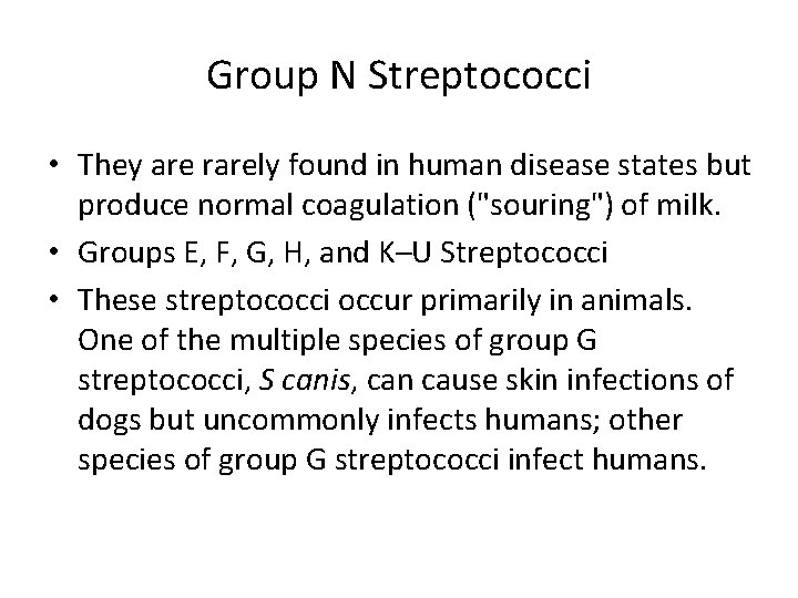 Group N Streptococci • They are rarely found in human disease states but produce