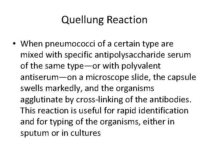 Quellung Reaction • When pneumococci of a certain type are mixed with specific antipolysaccharide
