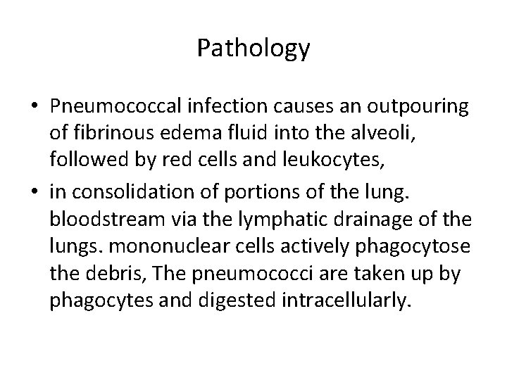 Pathology • Pneumococcal infection causes an outpouring of fibrinous edema fluid into the alveoli,
