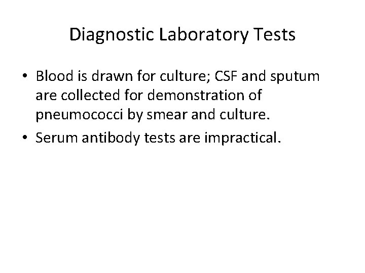 Diagnostic Laboratory Tests • Blood is drawn for culture; CSF and sputum are collected