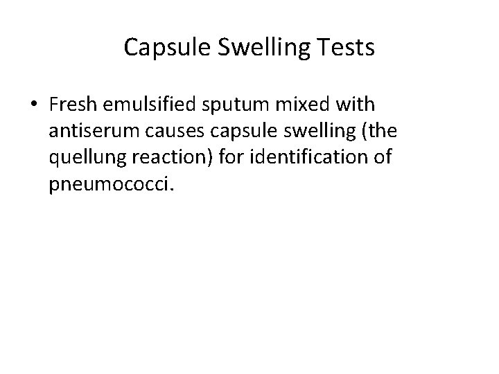 Capsule Swelling Tests • Fresh emulsified sputum mixed with antiserum causes capsule swelling (the