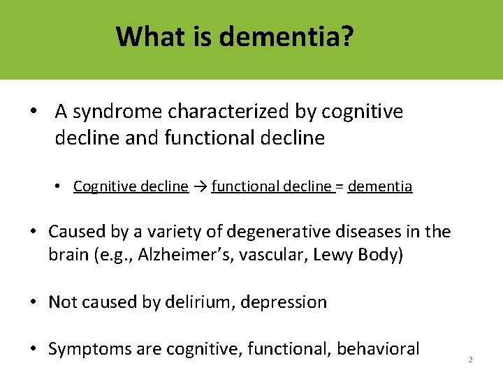 What is dementia? • A syndrome characterized by cognitive decline and functional decline •