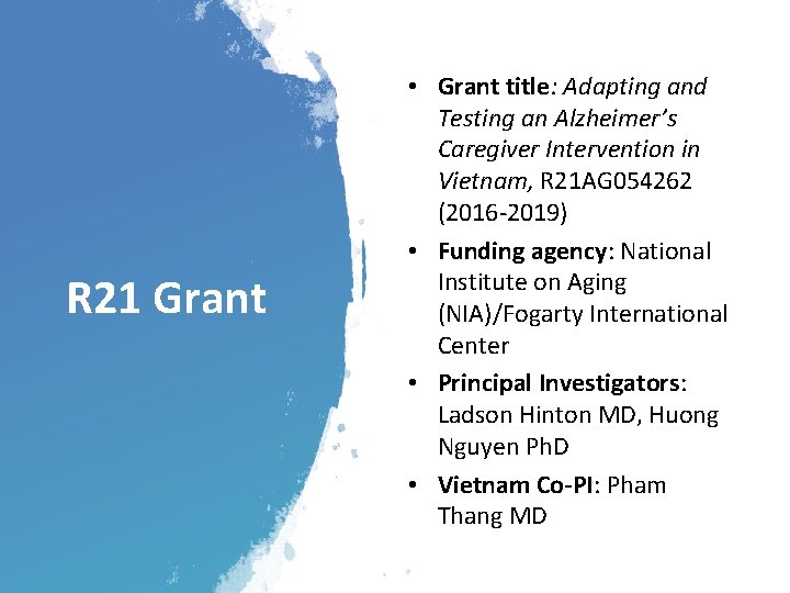 R 21 Grant • Grant title: Adapting and Testing an Alzheimer’s Caregiver Intervention in