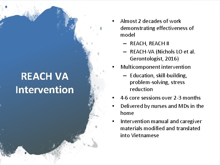  • REACH VA Intervention • • Almost 2 decades of work demonstrating effectiveness