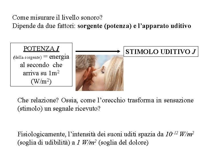 Come misurare il livello sonoro? Dipende da due fattori: sorgente (potenza) e l’apparato uditivo