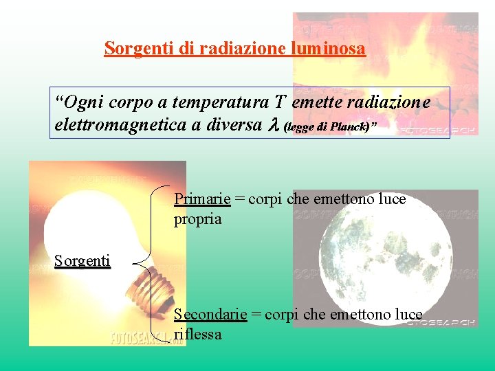 Sorgenti di radiazione luminosa “Ogni corpo a temperatura T emette radiazione elettromagnetica a diversa