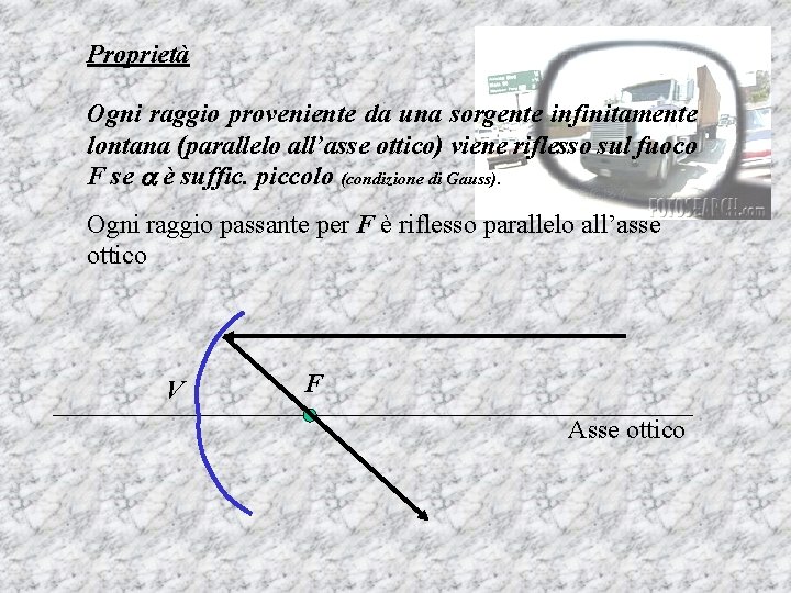 Proprietà Ogni raggio proveniente da una sorgente infinitamente lontana (parallelo all’asse ottico) viene riflesso