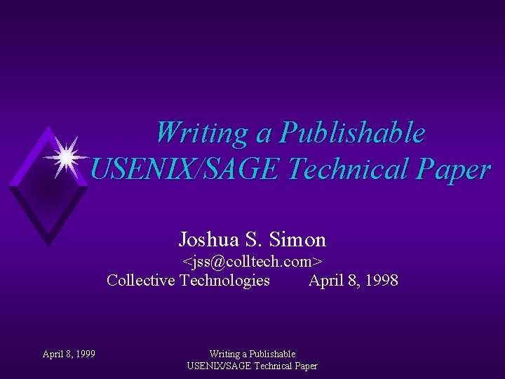 Writing a Publishable USENIX/SAGE Technical Paper Joshua S. Simon <jss@colltech. com> Collective Technologies April