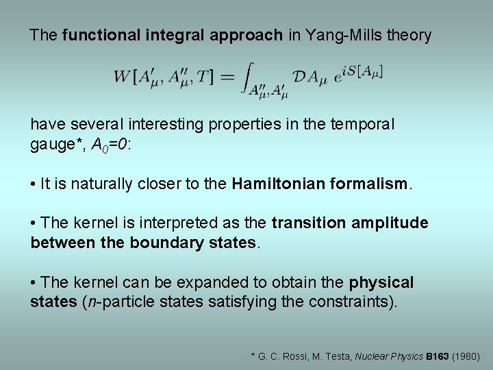The functional integral approach in Yang-Mills theory have several interesting properties in the temporal