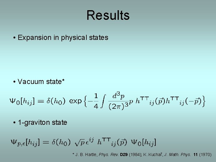 Results • Expansion in physical states • Vacuum state* • 1 -graviton state *