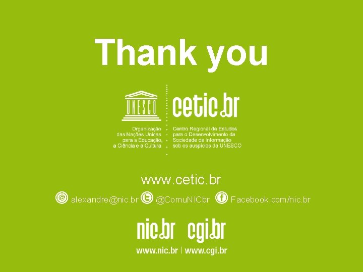 Thank you www. cetic. br alexandre@nic. br @Comu. NICbr Facebook. com/nic. br 