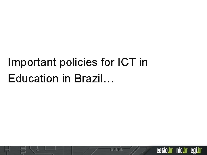 Important policies for ICT in Education in Brazil… 