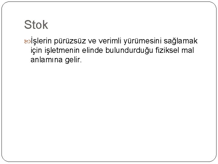 Stok İşlerin pürüzsüz ve verimli yürümesini sağlamak için işletmenin elinde bulundurduğu fiziksel mal anlamına