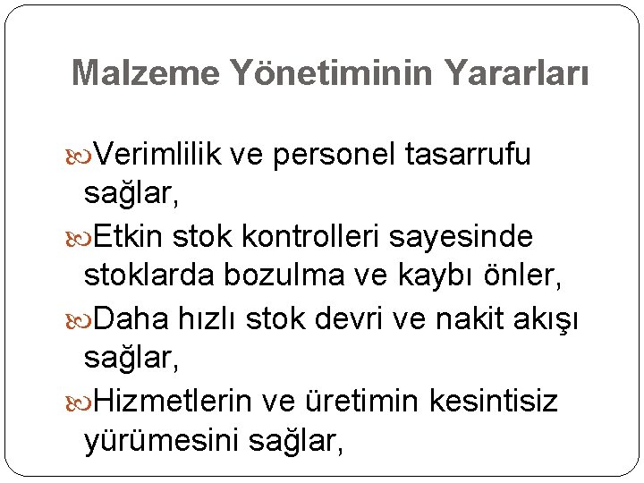 Malzeme Yönetiminin Yararları Verimlilik ve personel tasarrufu sağlar, Etkin stok kontrolleri sayesinde stoklarda bozulma