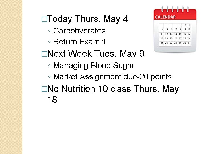 �Today Thurs. May 4 ◦ Carbohydrates ◦ Return Exam 1 �Next Week Tues. May