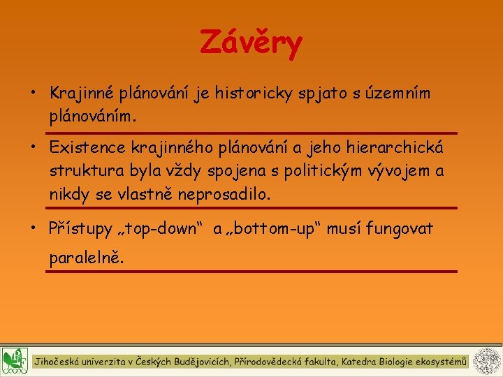 Závěry • Krajinné plánování je historicky spjato s územním plánováním. • Existence krajinného plánování