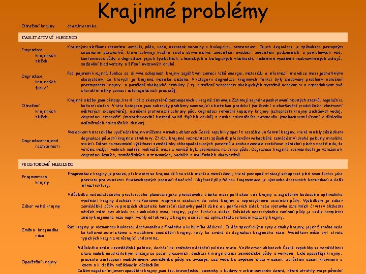 Ohrožení krajiny charakteristika Krajinné problémy KVALITATIVNÍ HLEDISKO Degradace krajinných složek Krajinnými složkami rozumíme ovzduší,