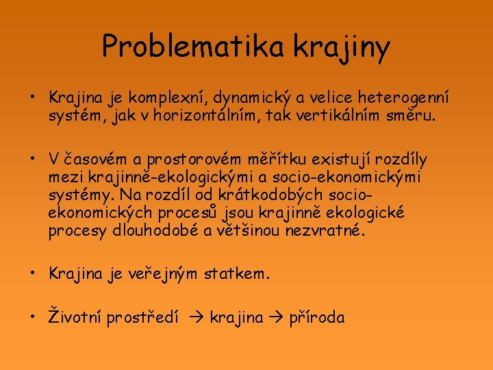 Problematika krajiny • Krajina je komplexní, dynamický a velice heterogenní systém, jak v horizontálním,