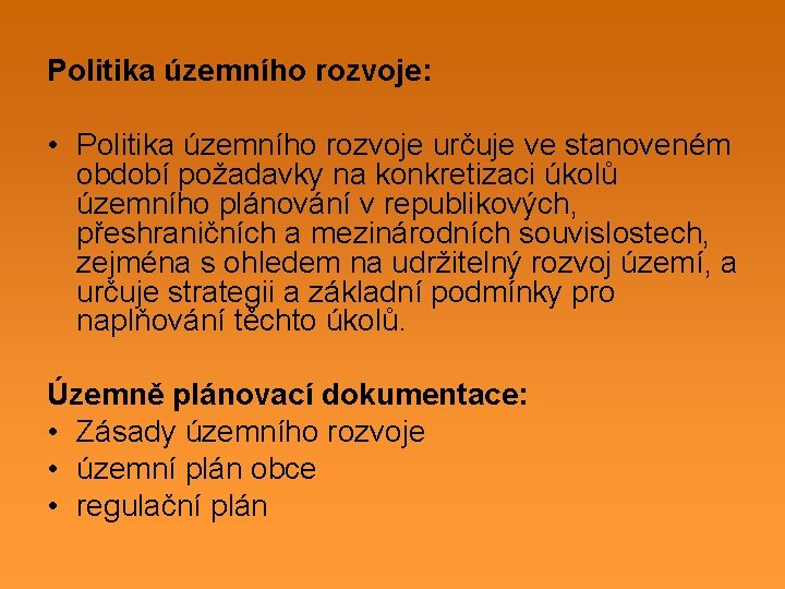 Politika územního rozvoje: • Politika územního rozvoje určuje ve stanoveném období požadavky na konkretizaci