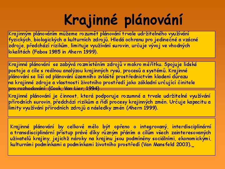 Krajinné plánování Krajinným plánováním můžeme rozumět plánování trvale udržitelného využívání fyzických, biologických a kulturních