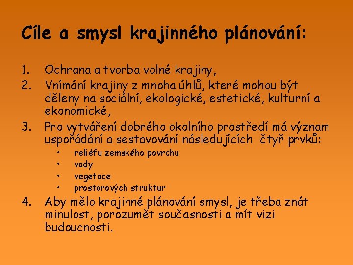 Cíle a smysl krajinného plánování: 1. 2. 3. 4. Ochrana a tvorba volné krajiny,