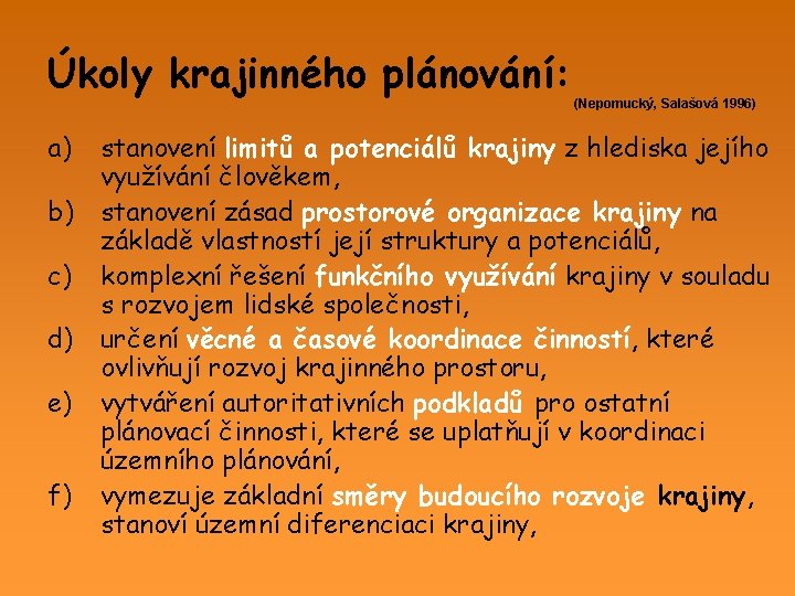 Úkoly krajinného plánování: a) b) c) d) e) f) (Nepomucký, Salašová 1996) stanovení limitů