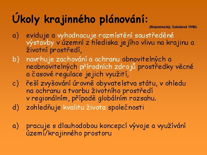 Úkoly krajinného plánování: a) b) c) d) a) (Nepomucký, Salašová 1996) eviduje a vyhodnocuje