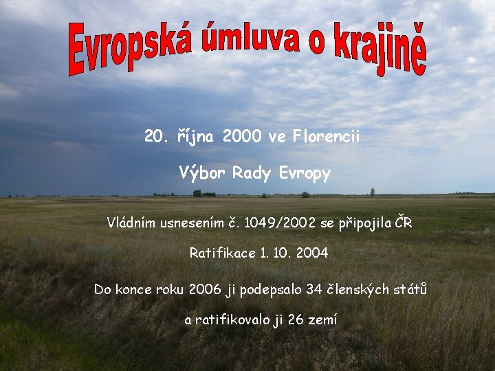 20. října 2000 ve Florencii Výbor Rady Evropy Vládním usnesením č. 1049/2002 se připojila