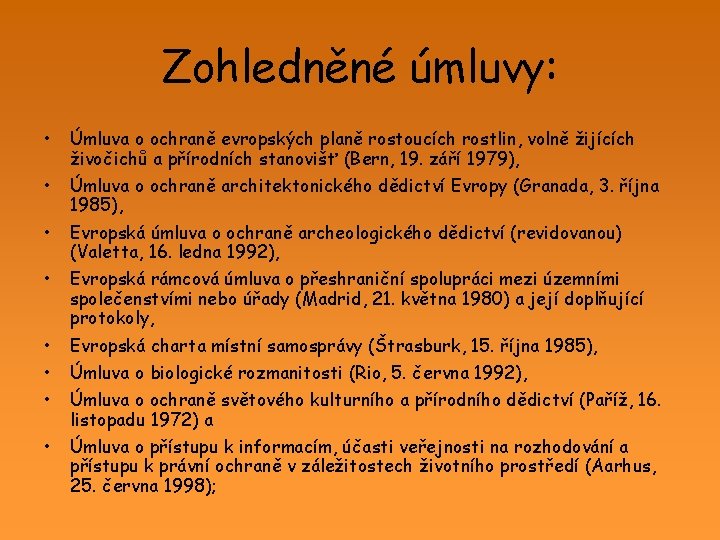 Zohledněné úmluvy: • Úmluva o ochraně evropských planě rostoucích rostlin, volně žijících živočichů a