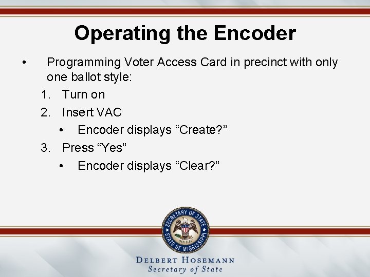 Operating the Encoder • Programming Voter Access Card in precinct with only one ballot