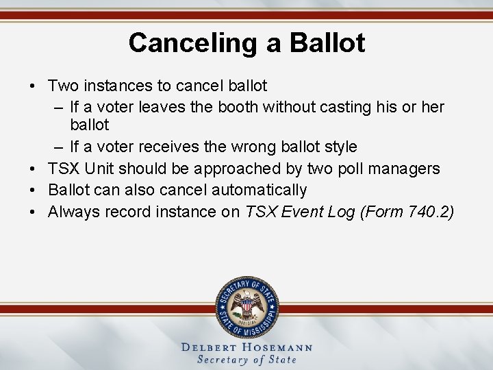 Canceling a Ballot • Two instances to cancel ballot – If a voter leaves