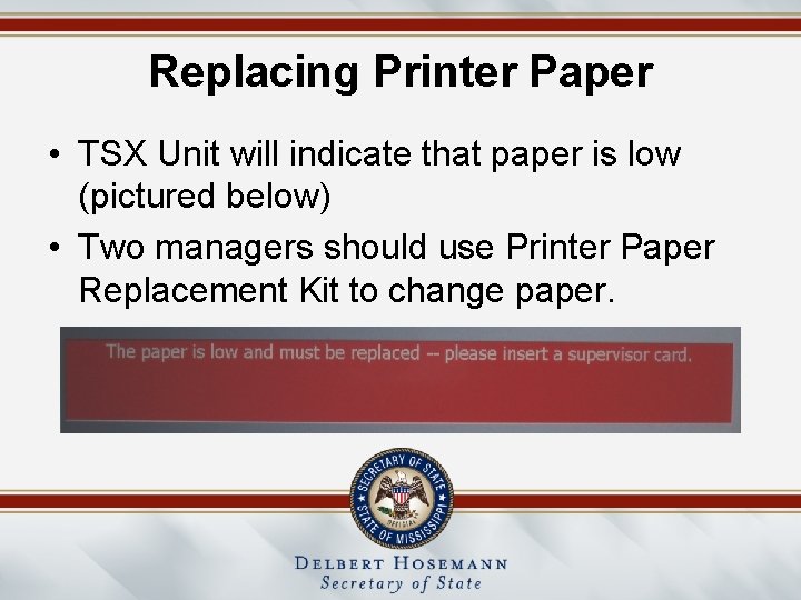 Replacing Printer Paper • TSX Unit will indicate that paper is low (pictured below)