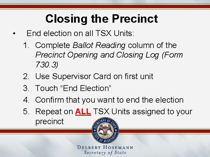 Closing the Precinct • End election on all TSX Units: 1. Complete Ballot Reading