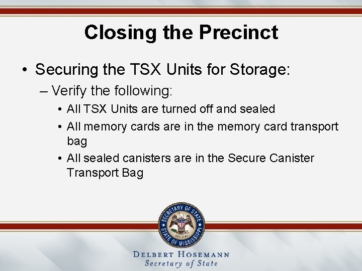 Closing the Precinct • Securing the TSX Units for Storage: – Verify the following: