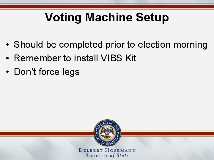 Voting Machine Setup • Should be completed prior to election morning • Remember to