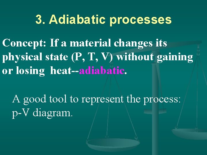 3. Adiabatic processes Concept: If a material changes its physical state (P, T, V)